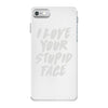 i love your stupid face iPhone 7 Case