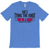 shes tying the knot buy us a shot T-Shirt