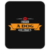 I Kissed A Dog And I Liked It Mousepad