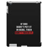 If You Didn't Put it in Here Then Don't Touch it iPad 3 and 4 Case