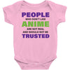 people who don't like anime are not real and should not be trusted Baby Bodysuit