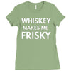 whiskey makes me frisky Ladies Fitted T-Shirt