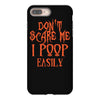 don't scare me i poop easily iPhone 8 Plus