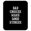 bad choices make good stories Mousepad