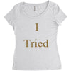 i tried Women's Triblend Scoop T-shirt
