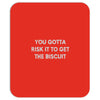 you gotta risk it to get the biscuit Mousepad