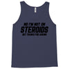 No I'm Not On Steroids, But Thanks For Asking Tank Top