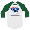 idk not trump though 2016 3/4 Sleeve Shirt