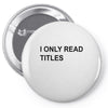i only read titles Pin-back button