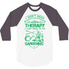 I Don't Need Therapy Just to Go Gardening 3/4 Sleeve Shirt