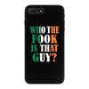 WHO THE FOOK IS THAT GUY iPhone 7 Plus Case