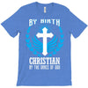 By Birth Christian By the Grace of God T-Shirt