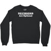 decisions are optional Crewneck Sweatshirt