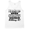 i never dreamed i'd end up to be a perfect freaking husband but here i Tank Top