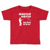 master baiter Toddler T-shirt
