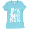 you aint getting nun Ladies Fitted T-Shirt