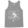astronauts need their space Tank Top