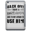 back off i have a crazy grandpa and i'm not afraid to user him iPad Mini