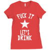 fuck it let's drink t shirt Ladies Fitted T-Shirt
