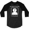 you won't find me on facebook geeky 3/4 Sleeve Shirt