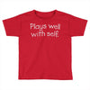 plays well with self Toddler T-shirt