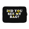 Did You See My Bag Laptop sleeve