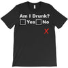 am i drunk T-Shirt