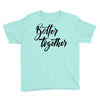 better together Youth Tee