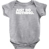 just do nothing Baby Bodysuit