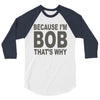 bicause im bob 3/4 Sleeve Shirt