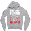 they can't deport all of us Zipper Hoodie