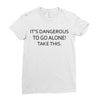 it's dangerous to go alone!take this. Ladies Fitted T-Shirt