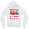 Forget it Girls My Mom Is My Valentine Zipper Hoodie