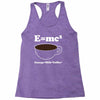 M=Mc2 Energy=Milk X Coffee Racerback Tank