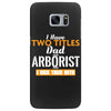 I Have Two Titles Dad And Arborist And I Rock Them Both Samsung Galaxy S7 Edge