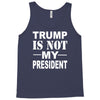 trump is not my president Tank Top