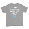 I Am The Best Mother's Day Gift Ever Boy Youth Tee