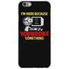i'm here because you broke something iPhone 6/6s Case