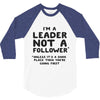 leader not a follower unless a 3/4 Sleeve Shirt