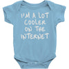 i'm a lot cooler on the internet Baby Onesie