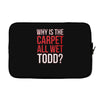 why is the carpet all wet todd.. Laptop sleeve
