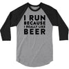 i run because i really like beer 3/4 Sleeve Shirt