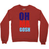oh ma gosh Crewneck Sweatshirt