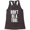 don't be a tool Racerback Tank