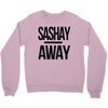 sashay away Crewneck Sweatshirt