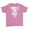 what a time to be alive Youth Tee