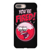 you&rsquo;re fired &ndash; benson iPhone 8 Plus