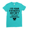 I'm Your Father's Day Gift Mom Says You're Welcome Girl Ladies Fitted T-Shirt