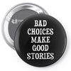 bad choices make good stories Pin-back button