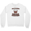no talkie before coffee! Crewneck Sweatshirt